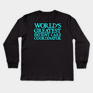 World's Greatest Patient Care Coordinator Kids Long Sleeve T-Shirt